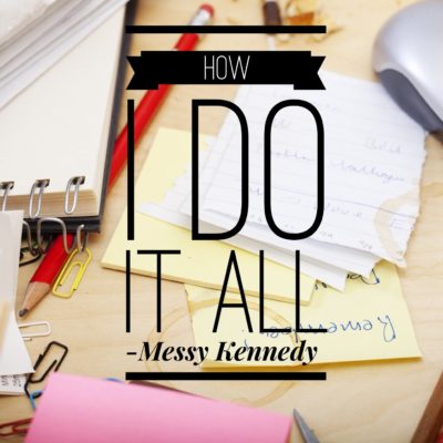 How I Do It All: My Secret to Doing it All