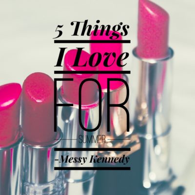 5 Things I Love for Summer