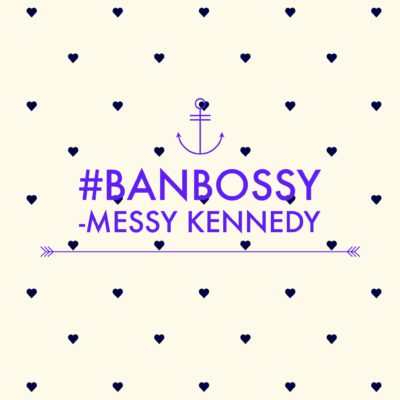 Bossy Is a 4 Letter Word: #BanBossy