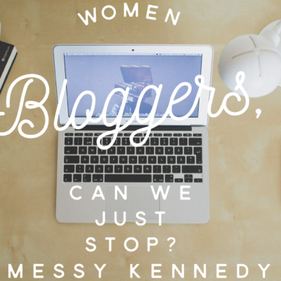Women Bloggers, Can We Just Stop?