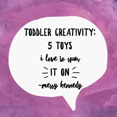 Toddler Creativity: 5 Toys I Love to Spur It On